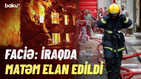 Azərbaycan XİN-dən İraqa başsağlığı | Xeyli insan həlak oldu