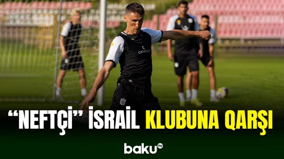 "Neftçi" İsrail klubuna qarşı oyun keçirəcək