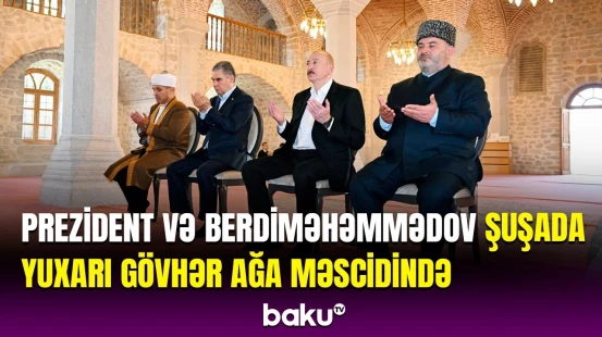 İlham Əliyev və Qurbanqulu Berdiməhəmmədov Şuşada Yuxarı Gövhər Ağa məscidini ziyarət ediblər