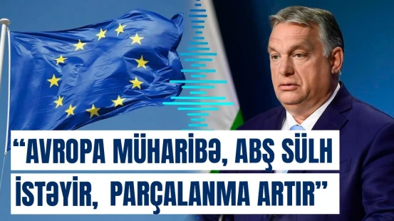 Macarıstan Aİ-dən çıxacaq? - “Geridönüşü olmayan vəziyyət yaransa...”