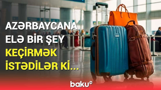 Bakı aeroportunda sensasiyalı əməliyyat | Qaçaqmalçıların arzusu ürəklərində qaldı