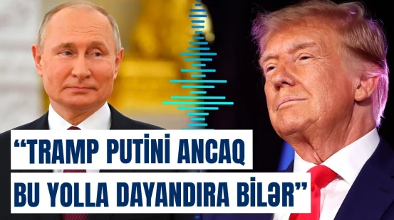 “Onun əsas məqsədi...” | Tramp müharibəyə birdəfəlik son qoymaq üçün nə etməlidir?