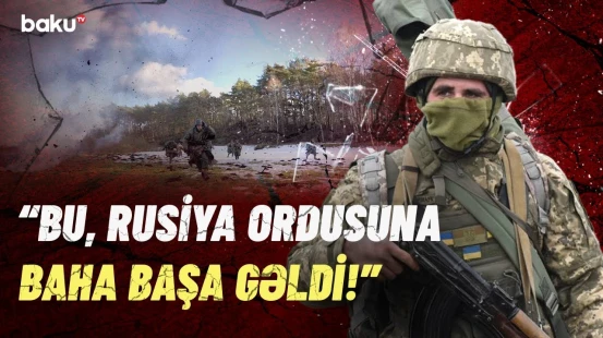 Ukrayna Rusiya Ordusunu necə şoka saldı? - Ağır itkilərin səbəbi üzə çıxdı
