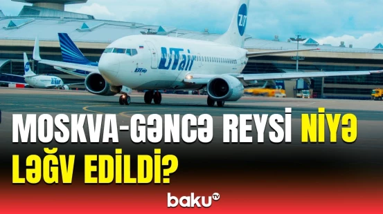 Gecikmənin səbəbləri ilə bağlı açıqlama | Moskva-Gəncə reysi barədə rəsmi məlumat