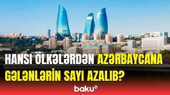 Azərbaycana ən çox hansı ölkələrin vətəndaşları gəlir? - Rəqəmlər açıqlandı