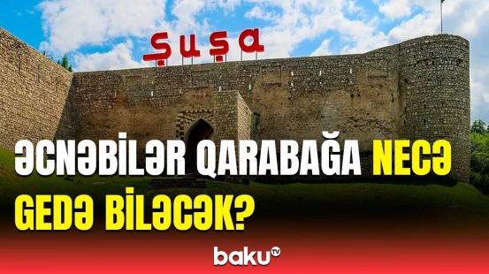 Qarabağa getmək istəyən əcnəbilərin nəzərinə | Yenilik edildi