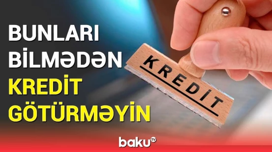 Ziyana düşmək istəmirsinizsə... | Kredit götürərkən nələrə diqqət etməliyik?