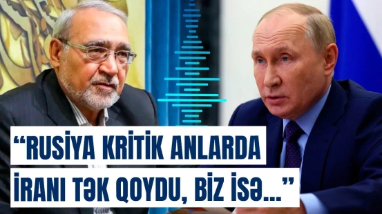 Ruslar İrana niyə güvənmir? | Sabiq iranlı səfirdən Moskva barədə qalmaqallı sözlər