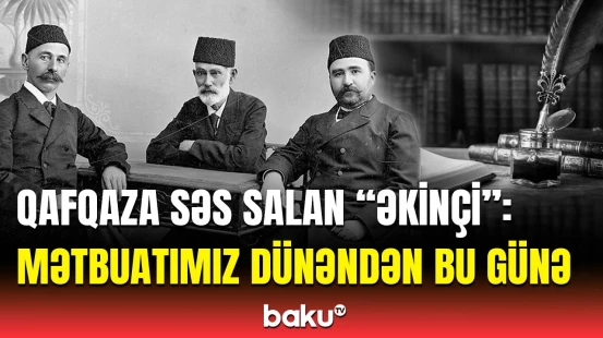 Mətbuat tariximizdə iz qoyanlar | 150 ildə nələr dəyişdi?