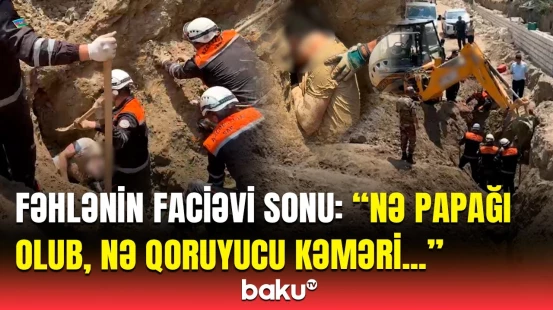 Fəhlənin ölümündə günahkar kimdir? - "Düşdü turbanı atmağa, torpaq uçdu üstünə"