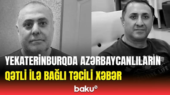"Rusiya tərəfi dedi ki..." | Baş Prokuror Yekaterinburqdakı qətllər barədə nələri açıqladı?