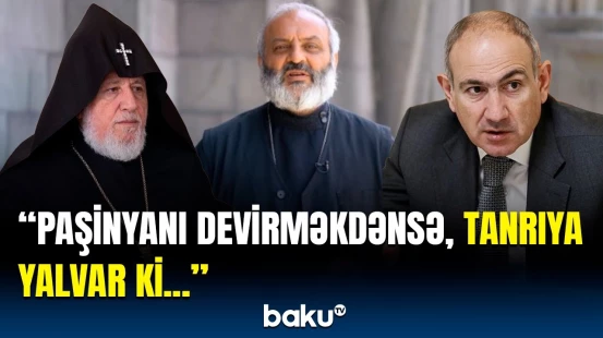 Ermənistanda hakimiyyət və kilsə arasında qarşıdurma böyüyür | II Qaregin həbs olunacaq?