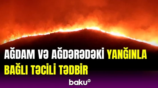 FHN məlumat yaydı: Ağdam və Ağdərədəki yanğının söndürülməsinə iki helikopter cəlb olundu