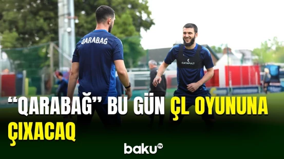 "Qarabağ" bu gün ilk ÇL oyununa çıxacaq