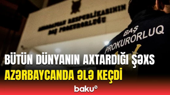 Ölkəmizdə tutulan şəxslə bağlı görün nələr üzə çıxdı | Baş Prokurorluqdan məlumat