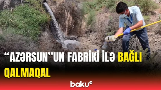“Azərsun”un fabrikindən çaya zəhər axıdılır? - Qurumu hərəkətə keçirən xəbər