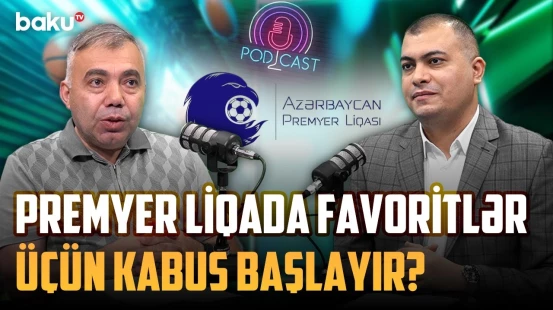 "Araz-Naxçıvan" və "Qəbələ" onların başağrısı olacaq" | İDMANDA NƏ BAŞ VERİR?