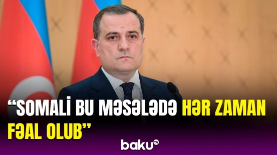 Azərbaycan Somalinin ərazi bütövlüyünü dəstəkləyir | Ceyhun Bayramov