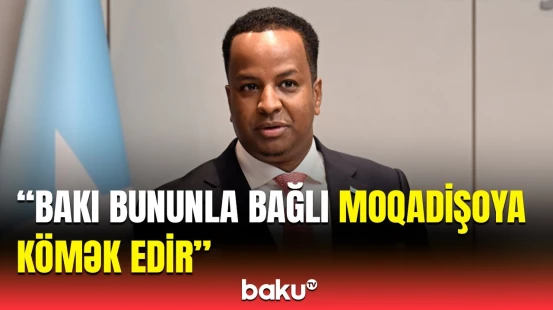 Azərbaycan Somalinin enerji tərəfdaşıdır | XİN rəhbəri minnətdarlığını bildirdi