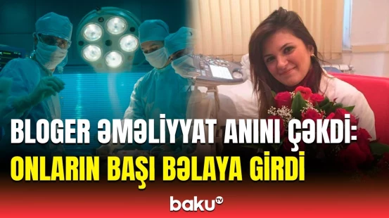 Bakıda əməliyyat zamanı çəkiliş aparılan klinika ilə bağlı rəsmi qərar