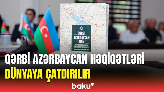 Bu, dünyada 3-cü kitabdır ki... | "Qərbi Azərbaycan irsi” kitabının təqdimatı keçirildi