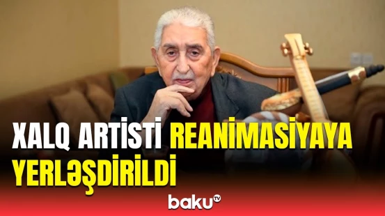 Arif Babayevin vəziyyəti ağır olaraq qalır