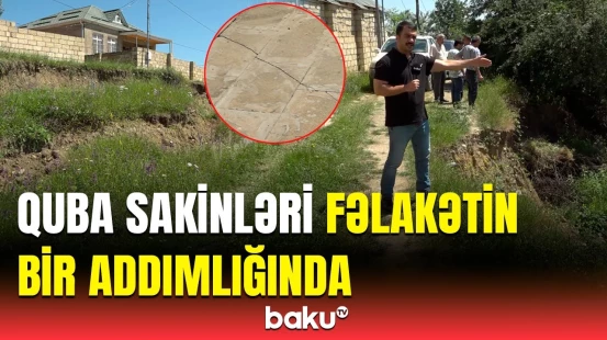 “Hamı qorxur, hər an...” | Quba sakinlərinin həyatı niyə təhlükə altında qalıb?