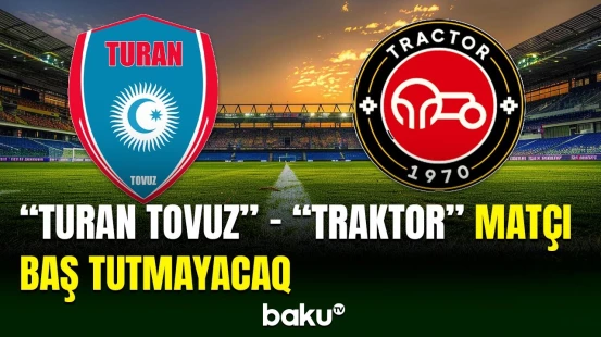“Turan Tovuz“un Türkiyədə İran çempionu “Traktor“la nəzərdə tutulan yoxlama matçı baş tutmayacaq