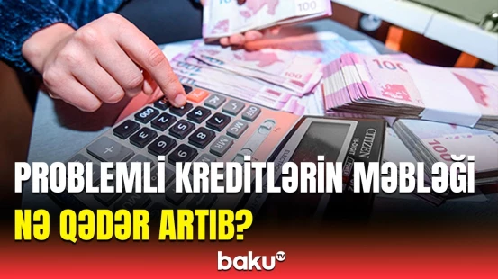 Vaxtı keçmiş kreditlərin məbləği nə qədər olub? - Mərkəzi Bankdan məlumat
