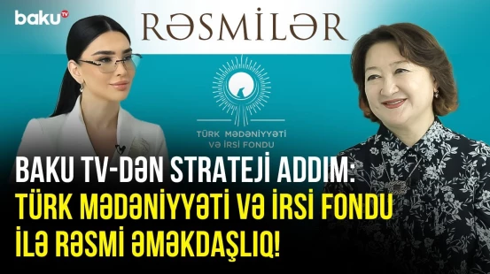 Baku TV-dən strateji addım: Türk Mədəniyyəti və İrsi Fondu ilə rəsmi əməkdaşlıq! | RƏSMİLƏR