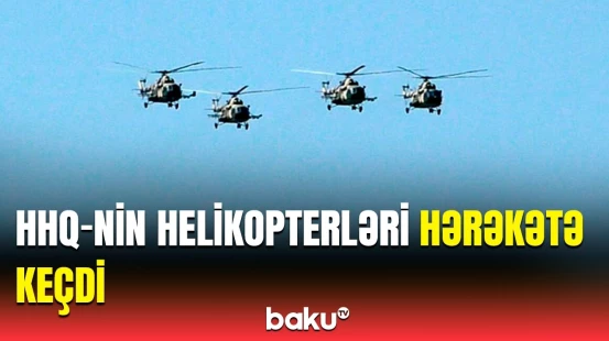 Helikopterlər hava kəşfiyyatı apardı | Hərbi pilotlara nə tapşırıldı?