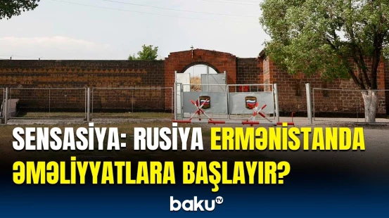 Ruslar əmri verdi | Gümrüdəki hərbi bazada savaş hazırlığı gedir?