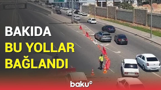 Bakının bu küçələrində nəqliyyatın hərəkəti məhdudlaşdırıldı