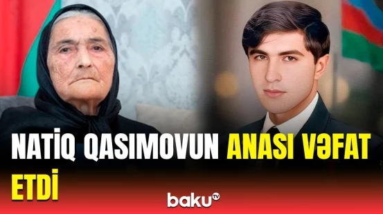 Milli Qəhrəman Natiq Qasımovun anasının ölüm səbəbi nədir?