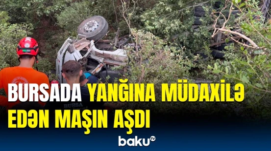 Bursada meşə yanğını bölgəsində dəhşətli qəza | 1 nəfər öldü