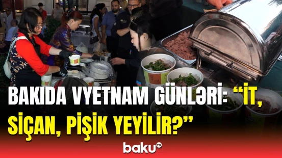 “Bizdə kimsə sərçə yeyirsə...” | Bakıda keçirilən “Vyetnam Günləri”ndən maraqlı anlar