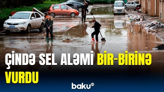 Çini iflic qoyan sel fəlakəti | Dəhşətli görüntülər