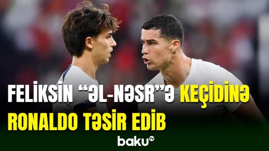 Kriştiano Ronaldo Joau Feliksin “Əl-Nəsr”ə keçmək qərarına təsir edib