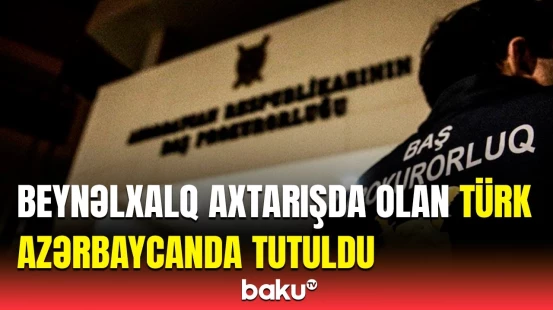 Hər yerdə axtarılan Türkiyə vətəndaşının aqibəti necə oldu?