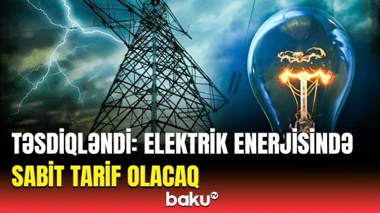 Sabit tarif necə tətbiq olunur? - Elektrik enerjisi ilə bağlı açıqlama