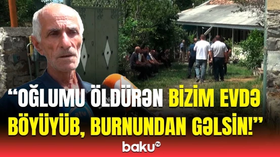 “Deyib ki, arvad-uşaq var, ayıbdır...” | Oğlu öldürülən ata tükürpərdən qətldən danışdı