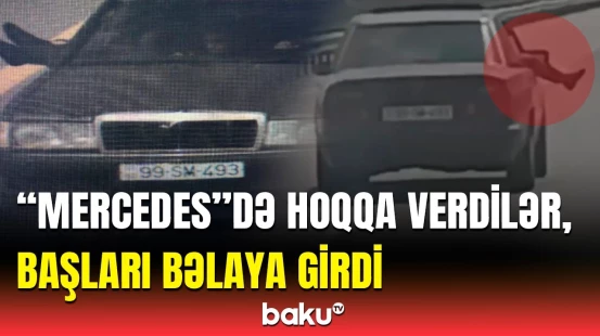 “Mercedes”dəki “şou”nun sonu | Ayaqlarını pəncərədən çıxardığına peşman oldu