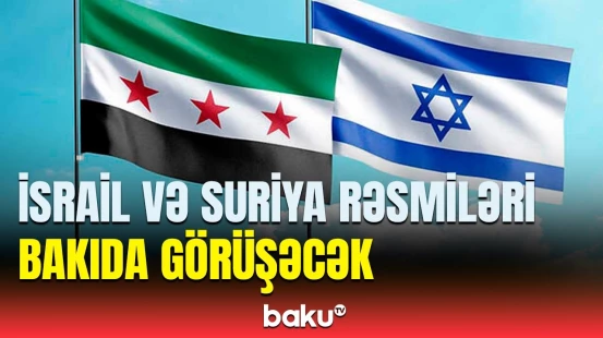 Bakıda Suriya və İsrail arasında nazirlər səviyyəsində görüş baş tutacaq