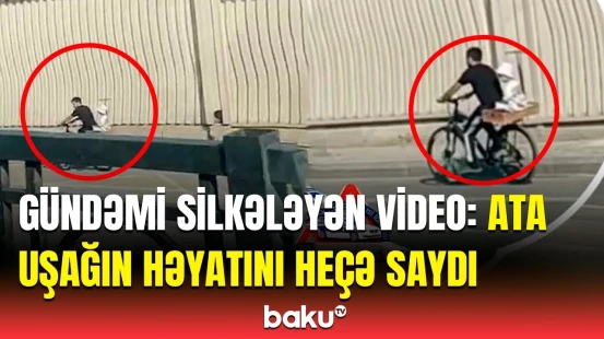 Görənlərin ürəyini ağzına gətirən hadisə | Ata övladının həyatını necə riskə atdı?