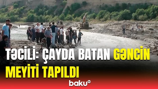 İsmayıllıda batan gəncin meyiti sudan çıxarıldı | Hadisə yerindən görüntülər