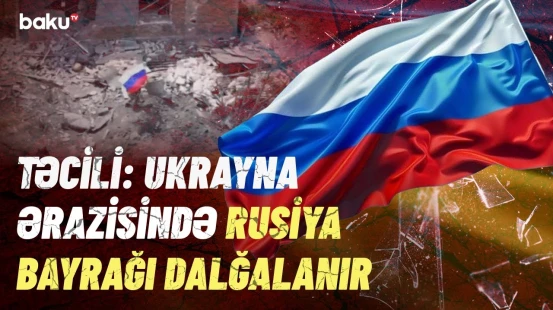 Rusiya hansı əraziləri nəzarətə götürdü? - Ordu irəlilədi, yeni hədəf...