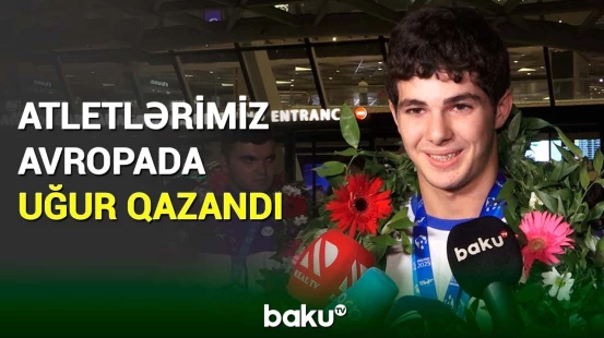 İspaniyada U 15 və yeniyetmələrin Avropa birinciliyində uğur qazanan atletlərimiz vətənə qayıdıblar