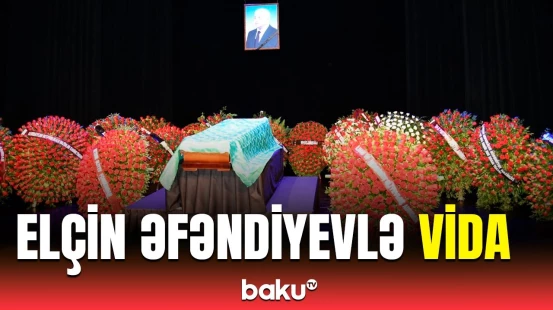 Elçin Əfəndiyevlə vida mərasimi | Xalq yazıçısının dəfn yeri açıqlandı