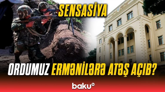 Azərbaycan MN Ermənistanın yaydığı informasiya ilə bağlı təcili məlumat yaydı | Detallar açıqlandı