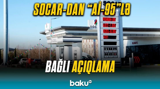 ”SOCAR Petroleum” “Aİ-95”lə bağlı yayılan məlumatlara aydınlıq gətirdi